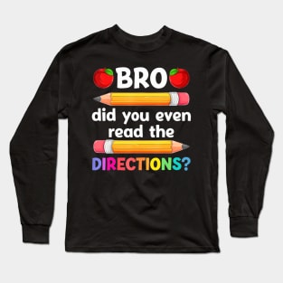 Did You Even Read The Directions Back To School Teacher Long Sleeve T-Shirt